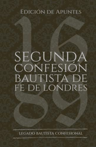 Segunda Confesion Bautista De Fe De Londres De 1689: Edicion