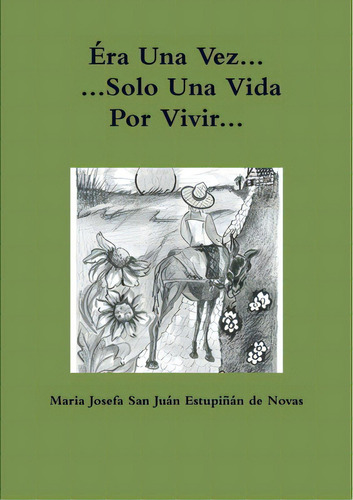 Ãâra Una Vez Solo Una Vida Por Vivir, De Josefa San Juan Estupiñan De Novas, Mar. Editorial Lulu Pr, Tapa Blanda En Español