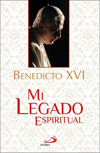 Libro Mi Legado Espiritual - Benedicto Xvi - Papa -