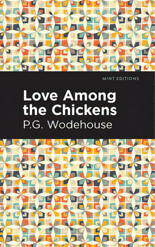Love Among The Chickens, De Wodehouse, P. G.., Vol. 1. Editorial Mint Ed, Tapa Blanda En Inglés