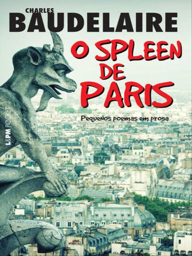 O Spleen De Paris: Pequenos Poemas Em Prosa - Vol. 1208: Pequenos Poemas Em Prosa, De Baudelaire, Charles. Editora L±, Capa Mole, Edição 1ª Edição - 2016 Em Português