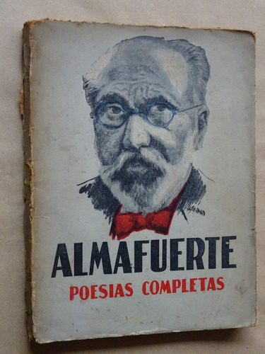 Almafuerte.poesías Completas. Álvaro Yunque/