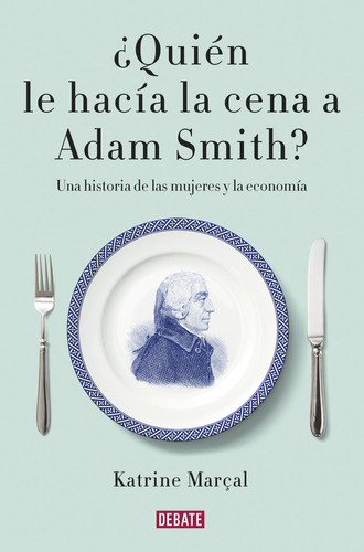 Quien Le Hacia La Cena A Adam Smith - Marçal, Katrine