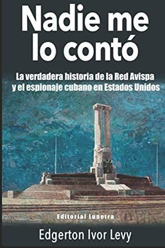 Nadie Me Lo Contó: La Verdadera Historia De La Red Avispa Y 