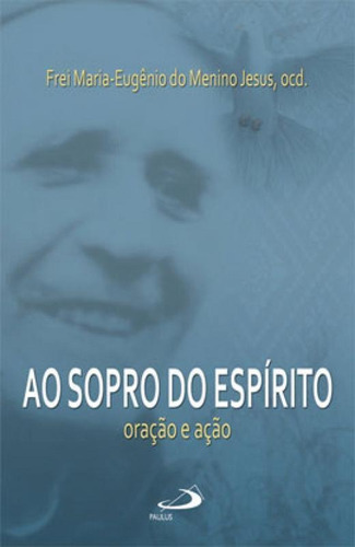 Ao Sopro Do Espírito Oração E Ação: Oração E Ação, De Jesus, Maria-eugênio Do Menino. Editora Paulus, Capa Mole Em Português