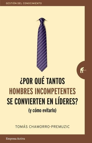 Por Que Tantos Hombres Incompetentes Se Convierten En Lidere