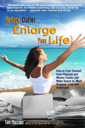 Reduce Clutter, Enlarge Your Life: How You Can Free Yourself From Physical And Mental Clutter And..., De Fripp, Patricia. Editorial Createspace, Tapa Blanda En Inglés