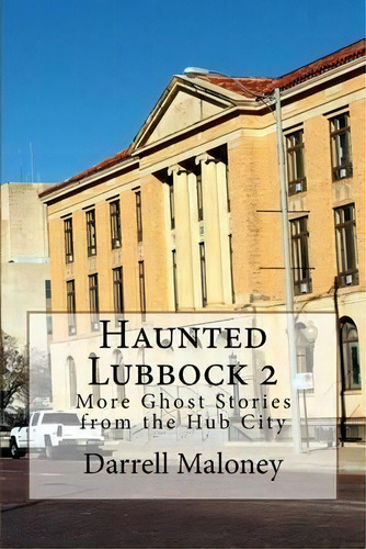 Haunted Lubbock 2 : More Ghost Stories From The Hub City, De Darrell Maloney. Editorial Createspace Independent Publishing Platform, Tapa Blanda En Inglés