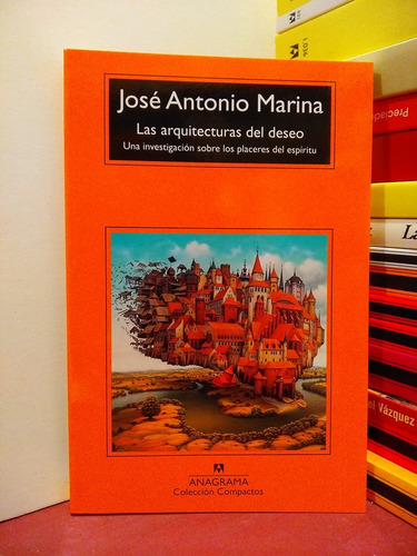 Las Arquitecturas Del Deseo - José Antonio Marina