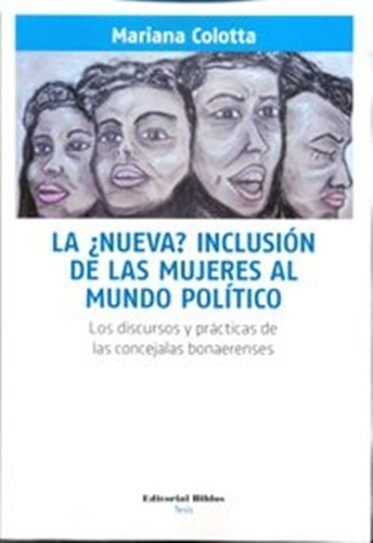 La ¿nueva? inclusión de las mujeres al mundo político, de Colotta, Mariana. Editorial Biblos en español