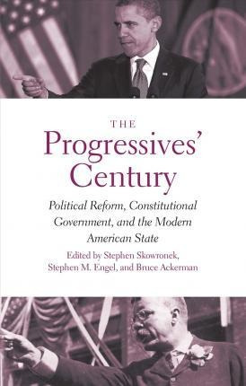 The Progressives' Century : Political Reform, Constitutio...