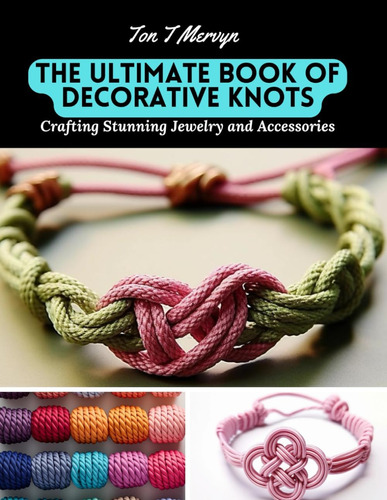 Libro: The Ultimate Book Of Decorative Knots: Crafting Stunn