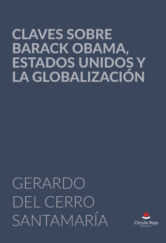 Claves Sobre Barack Obama Estados Unidos Y La Globalización, De Del Cerro Santamariagerardo.. Grupo Editorial Círculo Rojo Sl, Tapa Blanda, Edición 1.0 En Español