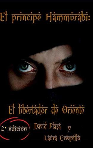 El Príncipe Hammurabi: El Libertador De Oriente.