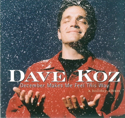 Dave Koz December Makes Me Feel This Way A Holiday Cd Pvl 