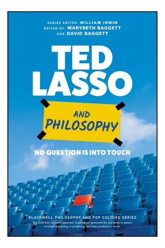 Libro: Ted Lasso Y La Filosofía: Ninguna Pregunta Está En Co