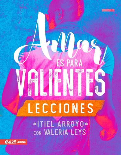 Amar Es Para Valientes Lecciones · Itiel Arroyo · E625.com