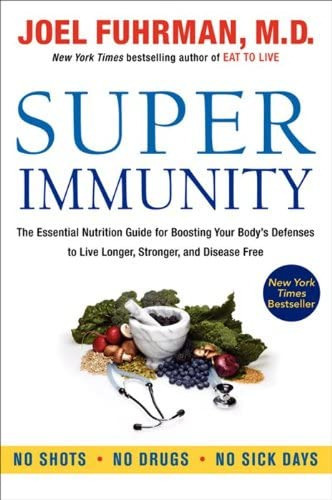 Super Immunity : The Essential Nutrition Guide For Boosting Your Body's Defenses To Live Longer, ..., De Joel Fuhrman. Editorial Harpercollins Publishers Inc, Tapa Blanda En Inglés