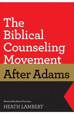 The Biblical Counseling Movement After Adams