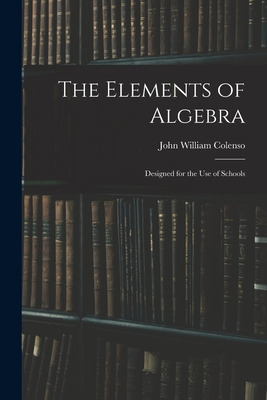 Libro The Elements Of Algebra: Designed For The Use Of Sc...