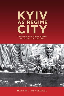 Libro Kyiv As Regime City: The Return Of Soviet Power Aft...