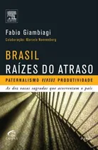 Comprar Brasil, Raizes Do Atraso: Paternalismo Versus Produtividade: As Dez Vacas Sagradas Que Acorrentam O Pais De Giambiagi Pela Campus - Grupo Elsevier (2025)