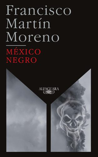 México negro (Ed. 35 aniversario), de Martín Moreno, Francisco. Serie Literatura Hispánica Editorial Alfaguara, tapa blanda en español, 2021