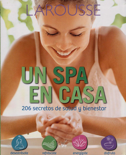 Un Spa En Casa.: 206 Secretos De Salud Y Bienestar, De Larousse. Editorial Difusora Larousse De Colombia Ltda., Tapa Blanda, Edición 2014 En Español