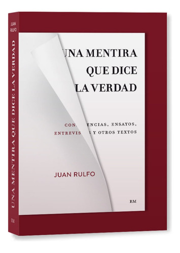 Una Mentira Que Dice La Verdad - Juan Rulfo