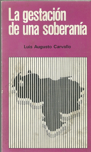 Libro La Gestacion De Una Soberania Luis Augusto Carvallo