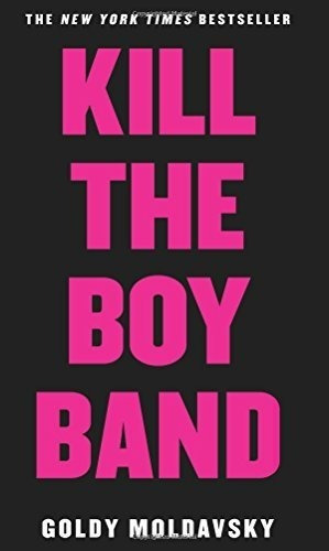 Kill The Boy Band - Moldavsky, Goldy, de Moldavsky, Goldy. Editorial Point en inglés