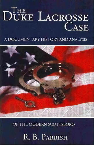 The Duke Lacrosse Case : A Documentary History And Analysis Of The Modern Scottsboro, De R B Parrish. Editorial Booksurge Publishing, Tapa Blanda En Inglés
