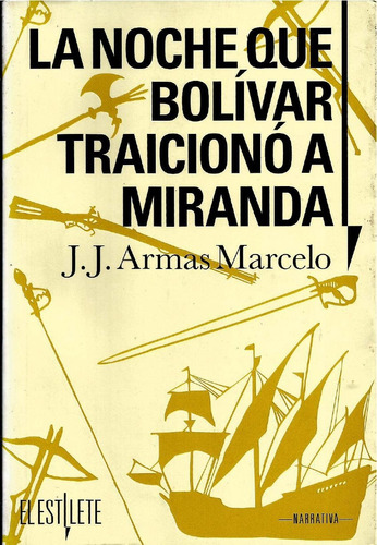 La Noche Que Bolívar Traicionó A Miranda - J J Armas Marcelo