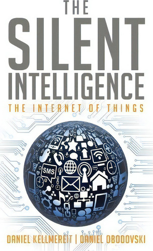 The Silent Intelligence : The Internet Of Things, De Daniel Obodovski. Editorial Dnd Ventures Llc, Tapa Blanda En Inglés