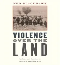 Comprar Libro Violence Over The Land - Ned Blackhawk