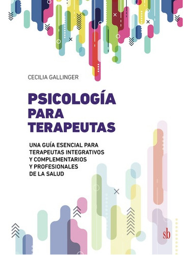 Psicología Para Terapeutas - Una Guía Esencial - Cecilia Gal