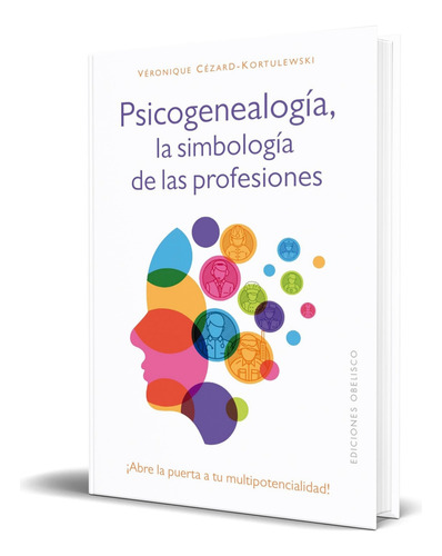 Libro Psicogenealogía, La Simbología De Las Profesiones, De Véronique Cézard-kortulewski. Editorial Ediciones Obelisco S.l., Tapa Blanda En Español, 2024