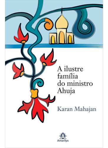 A ilustre família do ministro ahuja, de Mahajan, Karan. Editora Manole LTDA, capa mole em português, 2009