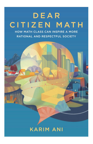 Libro: Dear Citizen Math: Cómo La Clase De Matemáticas Puede