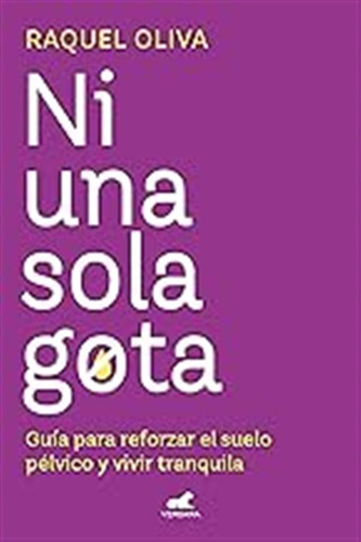 Ni Una Sola Gota: Guía Para Reforzar El Suelo Pélvico Y Vivi