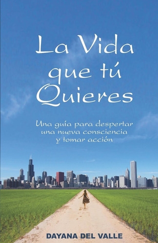 Libro: La Vida Que Tu Quieres: Una Guia Para Despertar Una Y