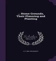 Comprar Libro ... Home Grounds, Their Planning And Planting - L H...