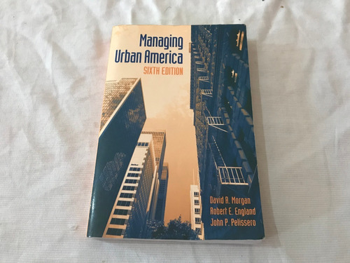 Managing Urban America 6 Ed D Morgan / J Pelissero Cq Press