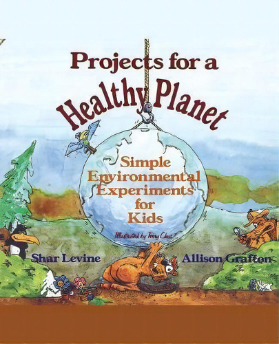 Projects For A Healthy Planet : Simple Environmental Experiments For Kids, De Shar Levine. Editorial John Wiley & Sons Inc, Tapa Blanda En Inglés