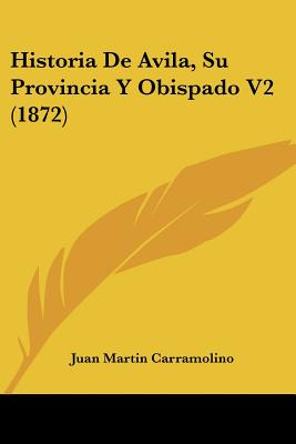 Libro Historia De Avila, Su Provincia Y Obispado V2 (1872...