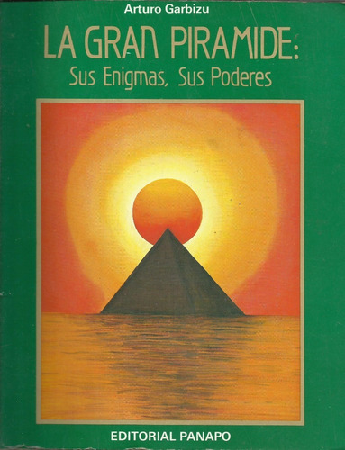 La Gran Piramide Sus Enigmas Sus Poderes Arturo Garbizu