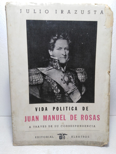 Vida Politica De Juan Manuel De Rosas 1 - Julio Irazusta