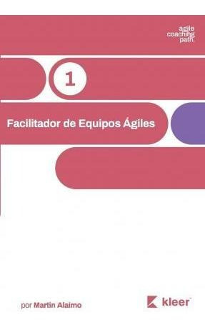 Facilitador De Equipos Agiles : El Camino De Un Coach Hac...