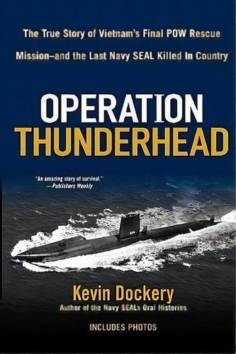 Operation Thunderhead : The True Story Of Vietnam's Final Pow Rescue Mission--and The Last Navy S..., De Kevin Dockery. Editorial Penguin Putnam Inc, Tapa Blanda En Inglés