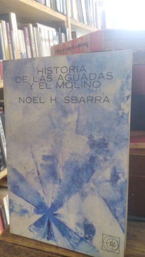 Historia De Las Aguadasy El Molino - N. H. Sbarra
